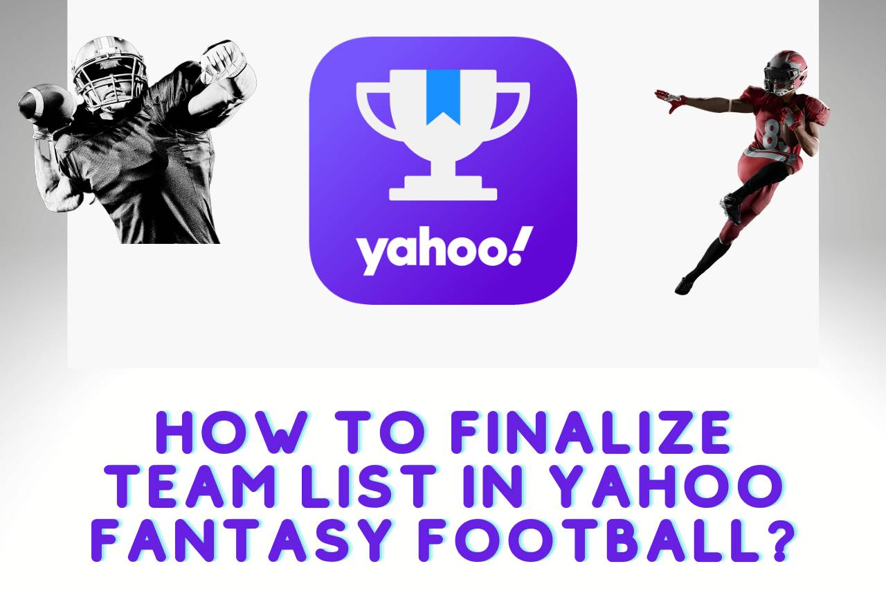 21 How To Finalize Team List In Yahoo Fantasy Full Guide 09/2023