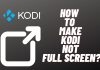 how to make kodi not full screen